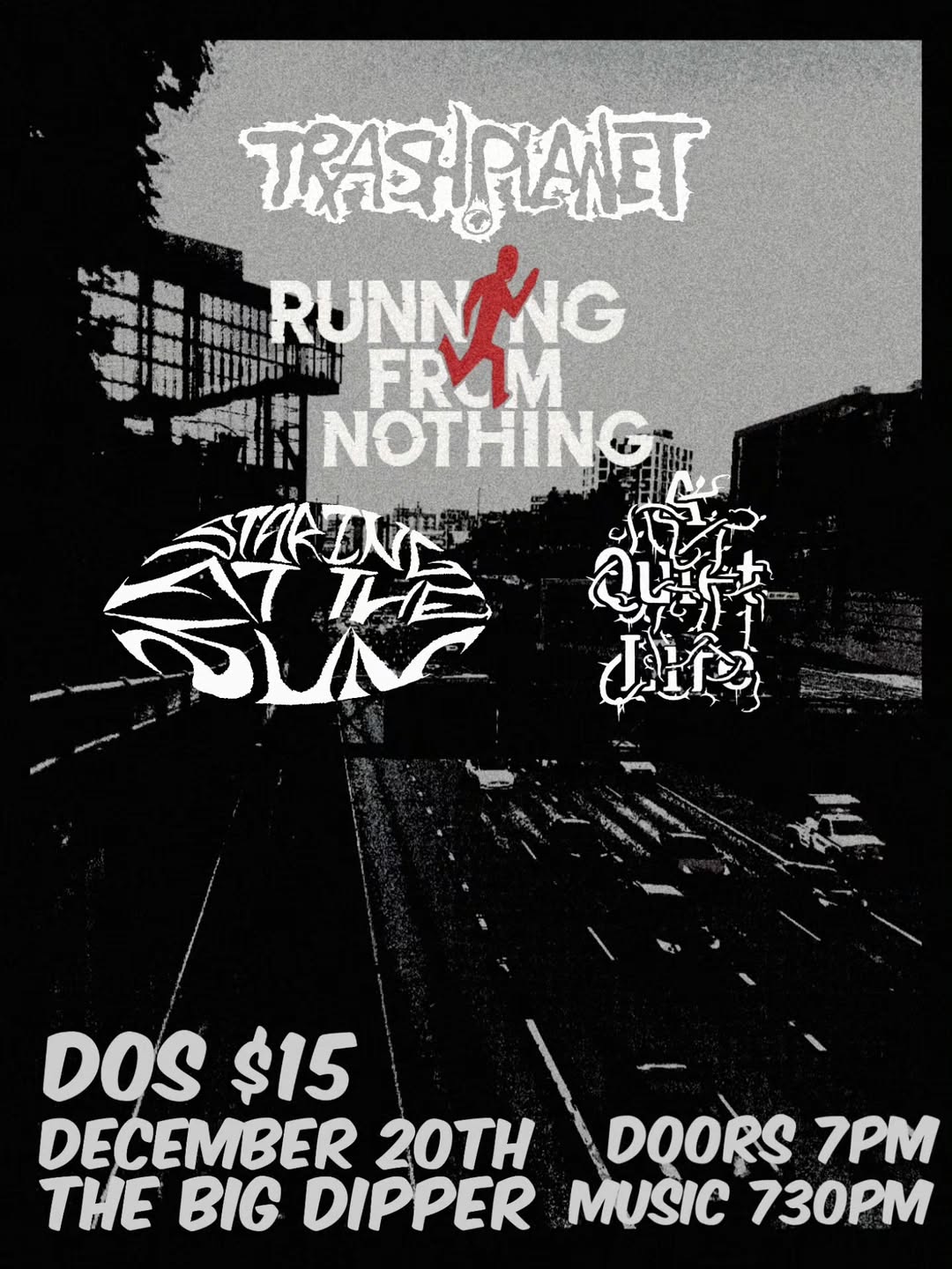 Trash Planet - Running From Nothing - Staring At The Sun - A Quiet Life - DOS $15 - December 20th - Doors 7pm - The Big Dipper - Music 730PM